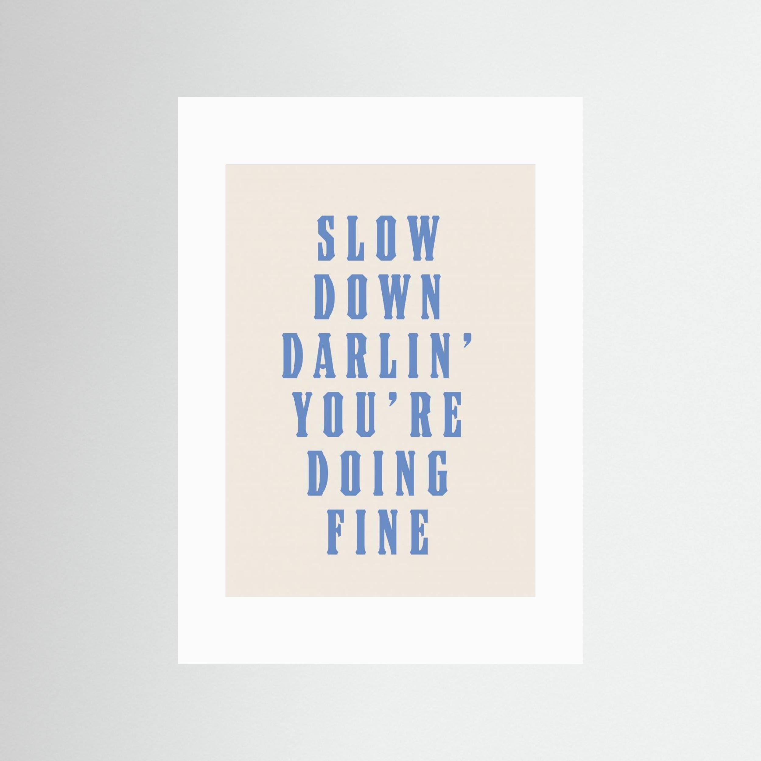Slow Down Darling You're Doing Fine by Tara Royle